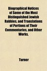 Biographical Notices of Some of the Most Distinguished Jewish Rabbies and Translations of Portions of Their Commentaries and Other Works