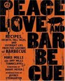 Peace Love  Barbecue  Recipes Secrets Tall Tales and Outright Lies from the Legends of Barbecue