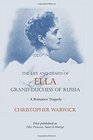 The Life and Death of Ella Grand Duchess of Russia A Romanov Tragedy