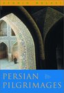 Persian Pilgrimages Journeys Across Iran