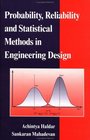 Probability Reliability and Statistical Methods in Engineering Design