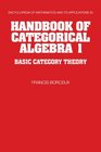 Handbook of Categorical Algebra Volume 1 Basic Category Theory