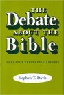 The debate about the Bible Inerrancy versus infallibility