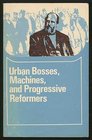 Urban Bosses Machines and Progressive Reformers