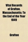 Vital Records of Grafton Massachusetts To the End of the Year 1849