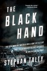 The Black Hand The Epic War Between a Brilliant Detective and the Deadliest Secret Society in American History