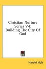 Christian Nurture Series V4 Building The City Of God