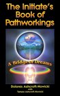 The Initiate's Book of Pathworkings: A Bridge of Dreams