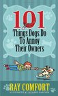 101 Things Dogs Do To Annoy Their Owners