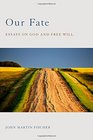 Our Fate Essays on God and Free Will