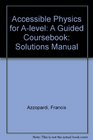 Accessible Physics for Alevel A Guided Coursebook Solutions Manual