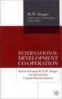 International Development CoOperation Selected Essays by H W Singer on Aid and the United Nations System