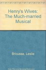 Henry's Wives The Muchmarried Musical