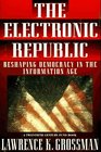 Electronic Republic  Reshaping American Democracy for the Information Age