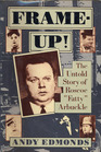 FrameUp The Untold Story of Roscoe 'Fatty' Arbuckle