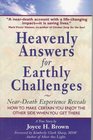 Heavenly Answers for Earthly Challenges NearDeath Experience Reveals How to Make Certain You Enjoy the Other Side When You Get There
