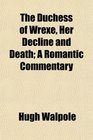 The Duchess of Wrexe Her Decline and Death A Romantic Commentary