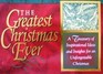 The Greatest Christmas Ever: A Treasury of Inspirational Ideas and Insights for an Unforgettable Christmas