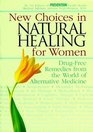 New Choices in Natural Healing for Women DrugFree Remedies from the World of Alternative Medicine