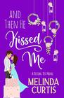 And Then He Kissed Me: A Laugh Out Loud Romantic Comedy About Billionaire (The Kissing Test)