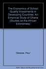 The Economies of School Quality Investments in Developing Countries An Empirical Study of Ghana