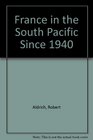 France and the South Pacific Since 1940