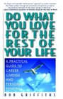 Do What You Love for the Rest of Your Life  A Practical Guide to Career Change and Personal Renewal