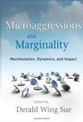 Microaggressions and Marginality Manifestation Dynamics and Impact