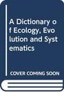 A Dictionary of Ecology Evolution and Systematics