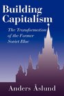 Building Capitalism The Transformation of the Former Soviet Bloc