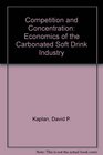 Competition and Concentration The Economics of the Carbonated Soft Drink Industry