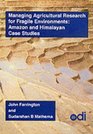 Managing Agricultural Research for Fragile Environments Amazon and Himalayan Case Studies