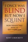 I Once Was Blind But Now I Squint How Perspective Affects Our Behavior