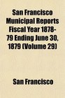 San Francisco Municipal Reports Fiscal Year 187879 Ending June 30 1879
