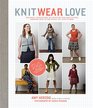 Knit Wear Love Foolproof Instructions for Knitting Your BestFitting Sweaters Ever in the Styles You Love to Wear
