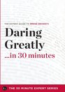 Daring Greatly in 30 Minutes  The Expert Guide to Brene Brown's Critically Acclaimed Book