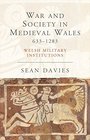 War and Society in Medieval Wales 6331283 Welsh Military Institutions