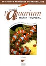 Le Guide de l'aquarium marin tropical  Les Techniques les poissons les invertbrs