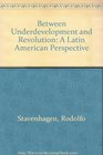 Between Underdevelopment and Revolution A Latin American Perspective