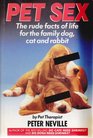 Pet Sex The Rude Facts of Life for the Family Dog Cat and Rabbit