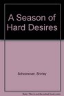 A Season of Hard Desires