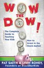 Wow The Dow  The Complete Guide To Teaching Your Kids How To Invest In The Stock Market