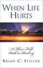 When Life Hurts A ThreeFold Path to Healing