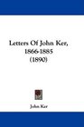 Letters Of John Ker 18661885