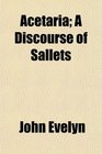 Acetaria A Discourse of Sallets