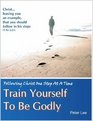 Train Yourself to be Godly