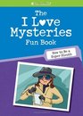 The I Love Mysteries Fun Book: How to Be a Super Sleuth (American Girl)