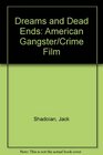 Dreams and Dead Ends American Gangster/Crime Film