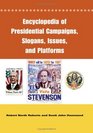 Encyclopedia of Presidential Campaigns Slogans Issues and Platforms