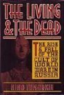 The Living  the Dead The Rise and Fall of the Cult of World War II in Russia